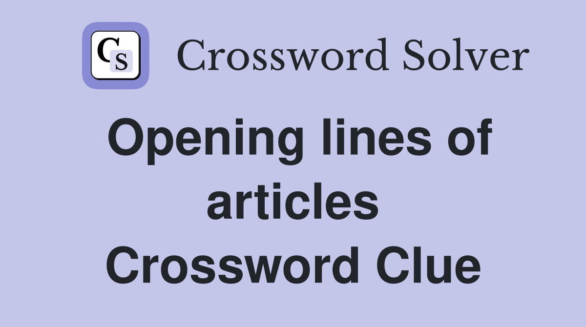 Opening lines of articles Crossword Clue Answers Crossword Solver